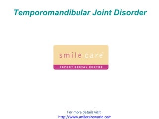Temporomandibular   Joint Disorder For more details visit  http://www.smilecareworld.com 