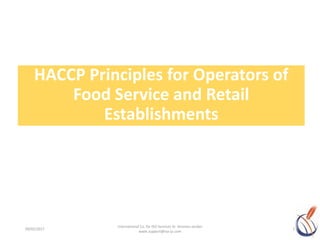HACCP Principles for Operators of
Food Service and Retail
Establishments
09/02/2017 1
International Co. for ISO Services llc Amman-Jordan
www.support@iso-jo.com
 