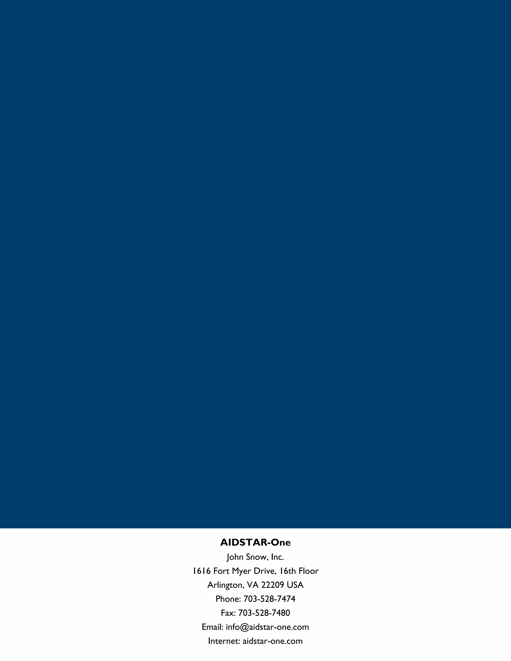 AIDSTAR-One
             John Snow, Inc.
     1616 Fort Myer Drive, 16th Floor
        Arlington, VA 22209 USA
          Phone: 703-528-7474
            Fax: 703-528-7480
34     Email: info@aidstar-one.com
         Internet: aidstar-one.com
 