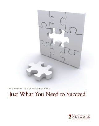 THE FINANCIAL SERVICES NETWORK


Just What You Need to Succeed
 