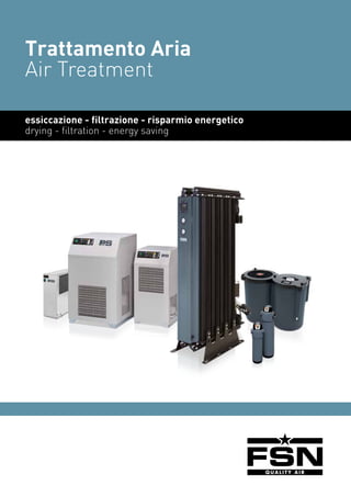 Trattamento Aria
Air Treatment
essiccazione - filtrazione - risparmio energetico
drying - filtration - energy saving
 