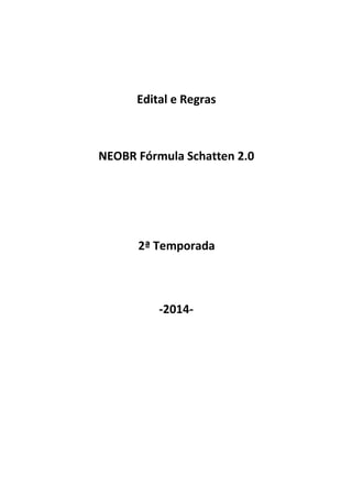 Edital e Regras
-2014-
NEOBR Fórmula Schatten 2.0
2ª Temporada
 