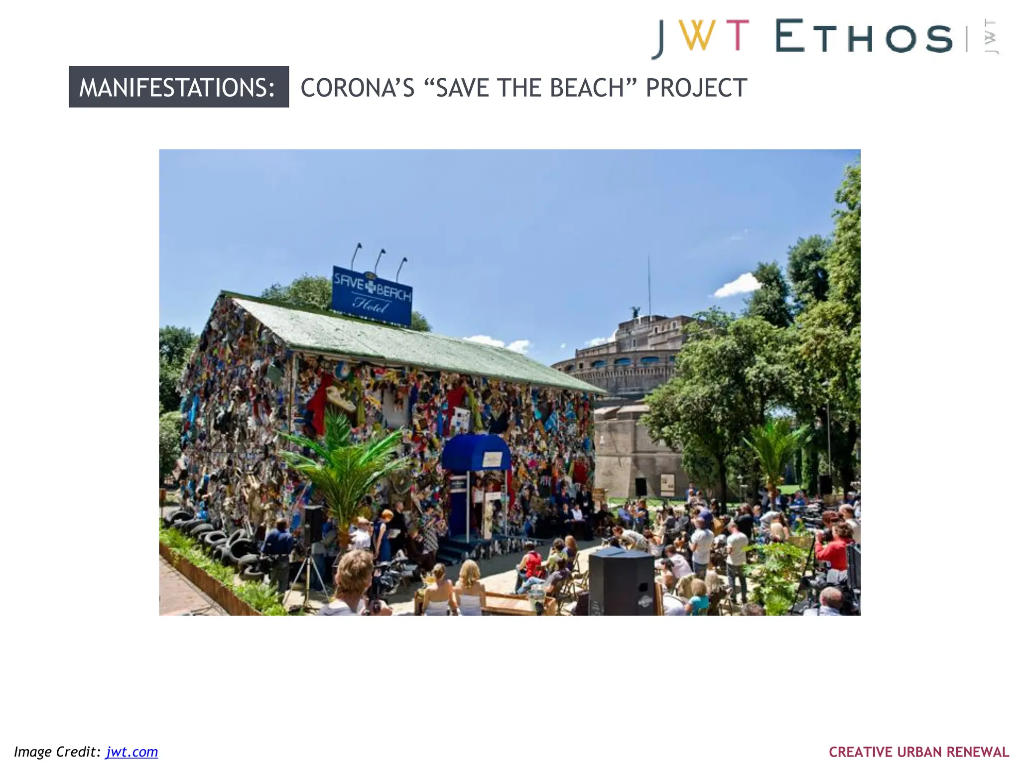 MANIFESTATIONS: CORONA‘S ―SAVE THE BEACH‖ PROJECT




Image Credit: jwt.com                                        CREATIVE URBAN RENEWAL
 