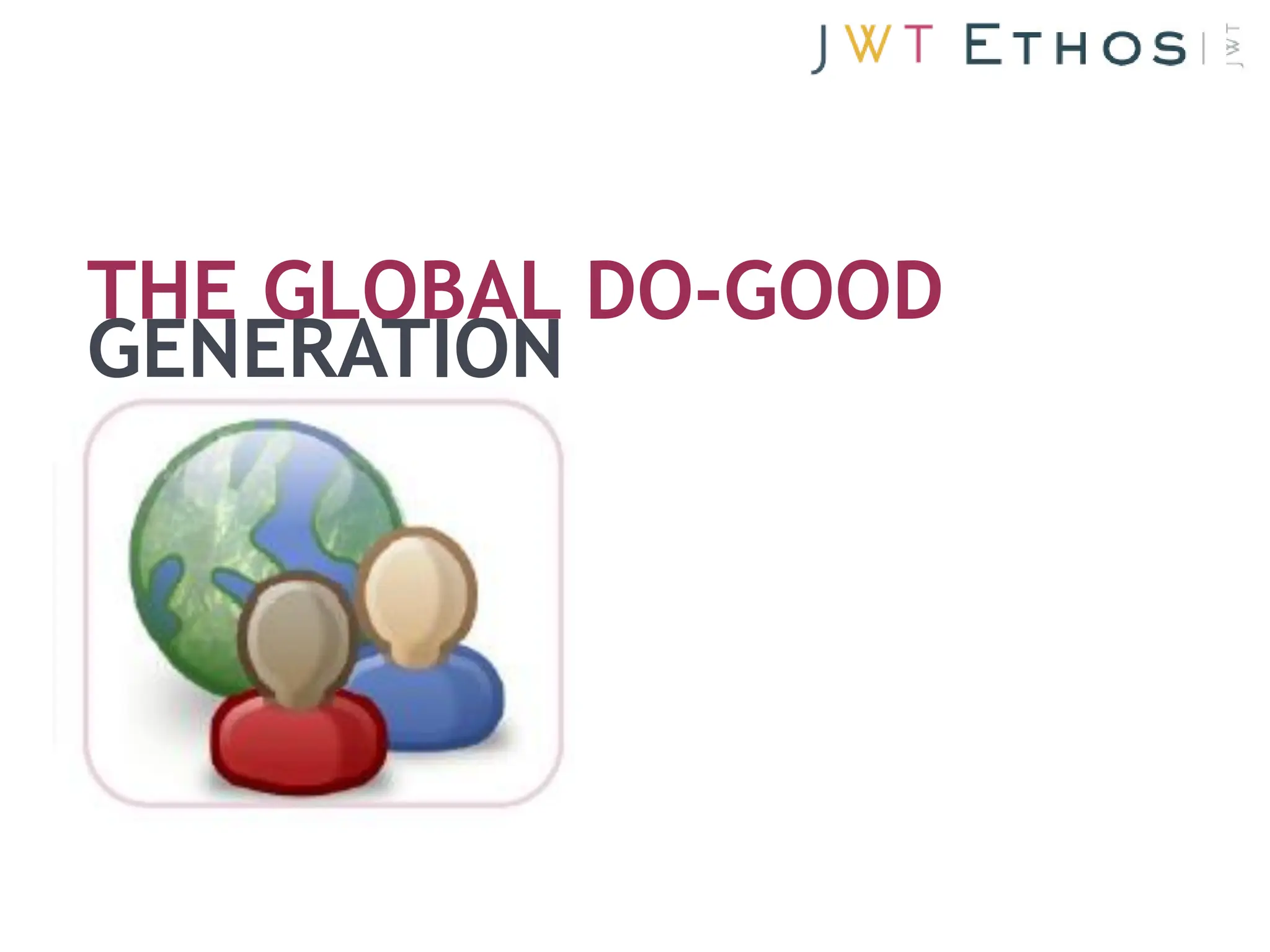 THE GLOBAL DO-GOOD
GENERATION
 