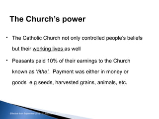 Effective from September 2015 | F_Soc USIC Sociology week 3 - Society
The Church’s power
 The Catholic Church not only controlled people’s beliefs
but their working lives as well
 Peasants paid 10% of their earnings to the Church
known as ‘tithe’. Payment was either in money or
goods e.g seeds, harvested grains, animals, etc.
sheffield.ac.uk/international-college 5
 