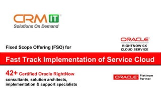Fixed Scope Offering (FSO) for 
Fast Track Implementation of Service Cloud 
 