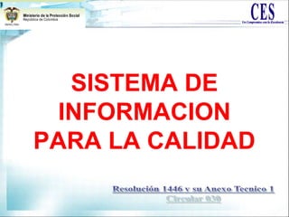 SISTEMA DE
INFORMACION
PARA LA CALIDAD
 