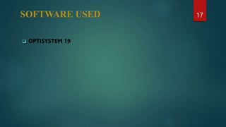 SOFTWARE USED
 OPTISYSTEM 19
17
 