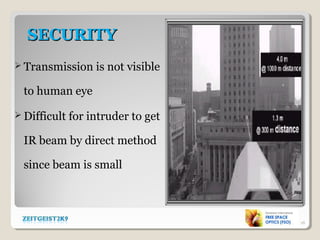 SECURITYSECURITY
 Transmission is not visible
to human eye
 Difficult for intruder to get
IR beam by direct method
since beam is small
16
 