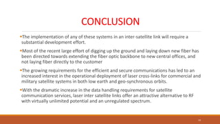 CONCLUSION
The implementation of any of these systems in an inter-satellite link will require a
substantial development e...