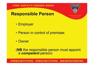 Responsible Person

 • Employer

 • Person in control of premises

 • Owner

 (NB the responsible person must appoint
   a competent person)
 