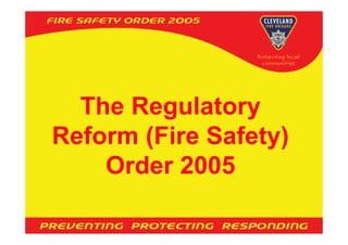The Regulatory
Reform (Fire Safety)
    Order 2005
 
