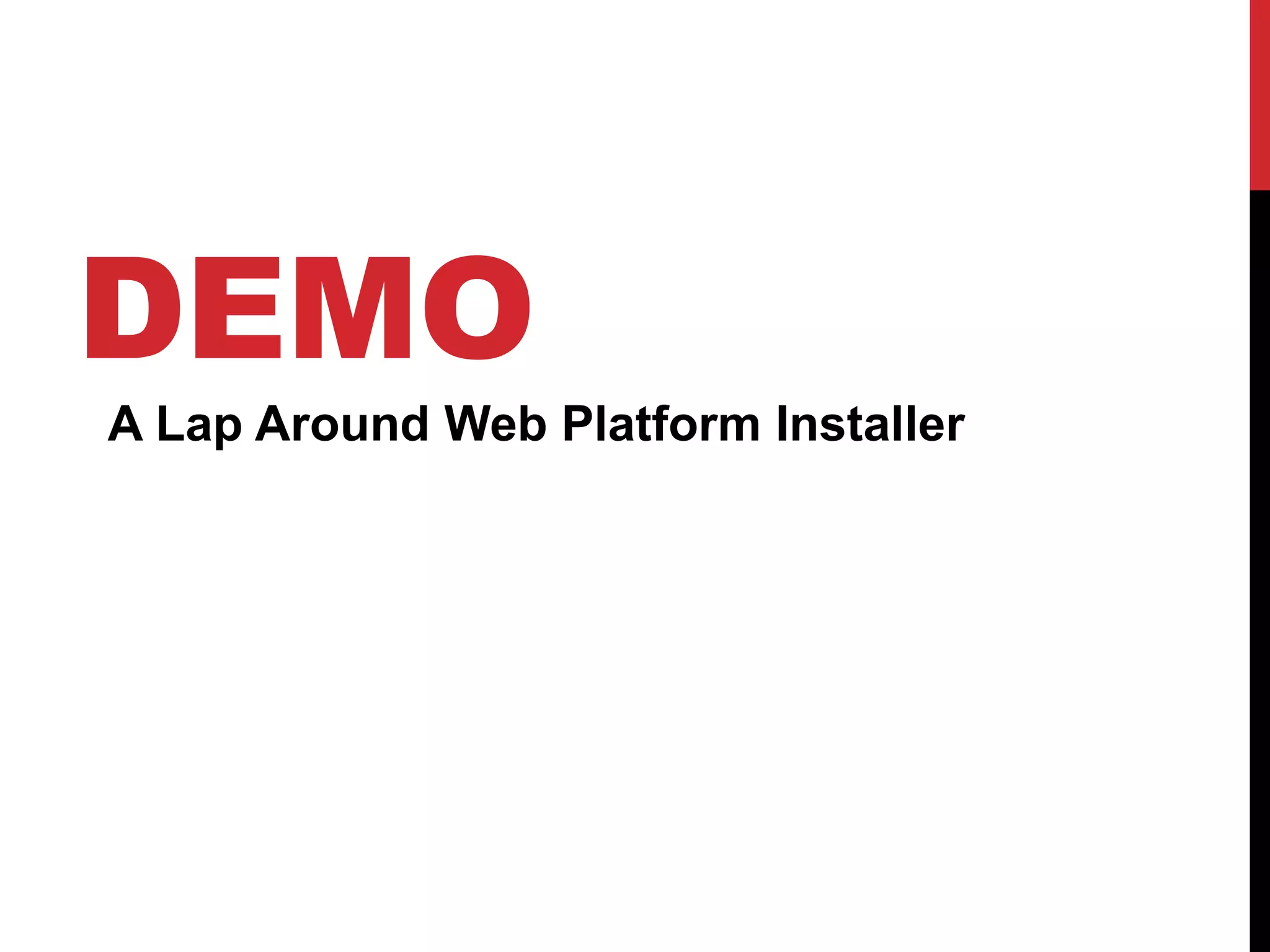 DEMO
A Lap Around Web Platform Installer
 