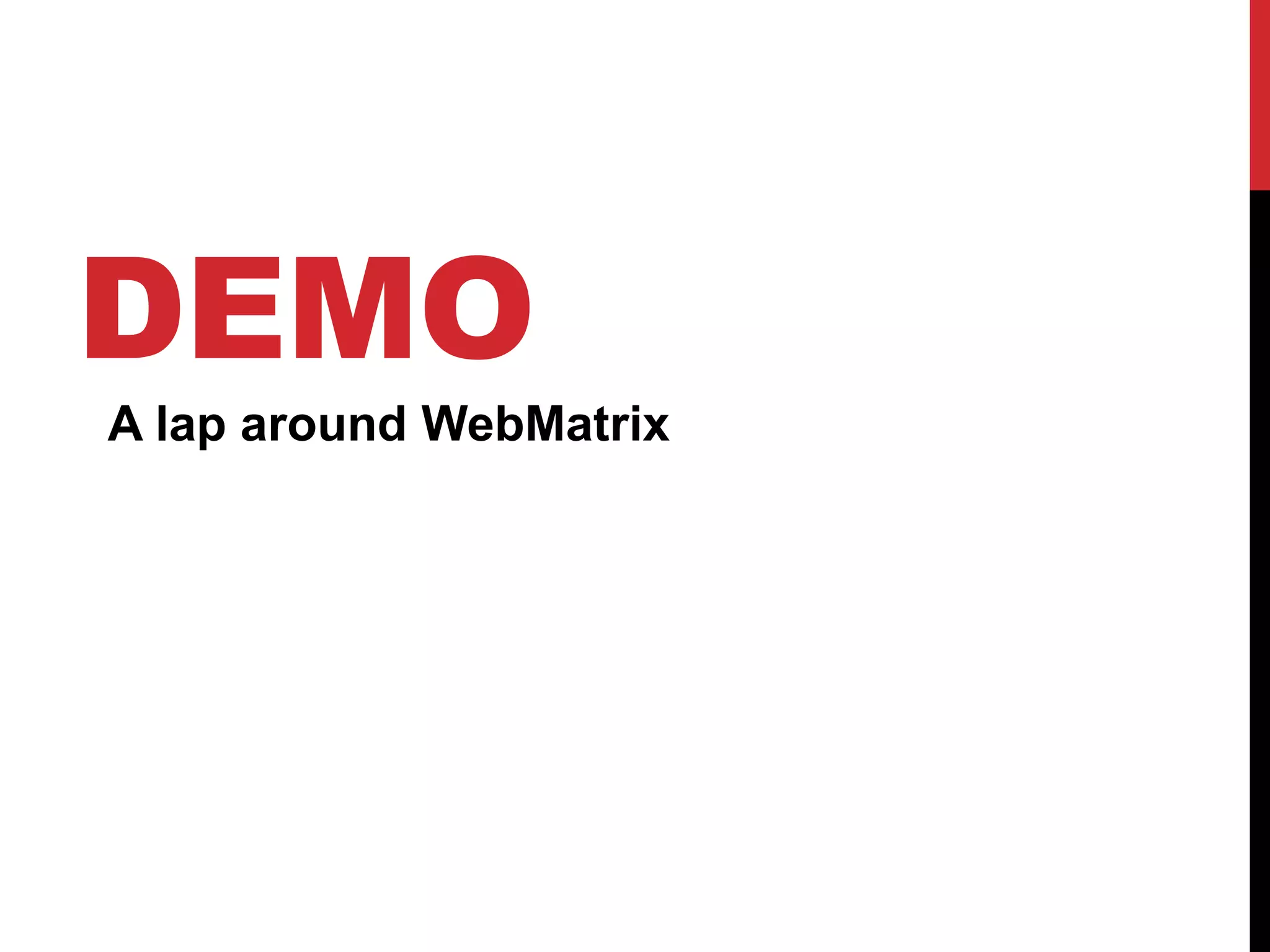 DEMO
A lap around WebMatrix
 