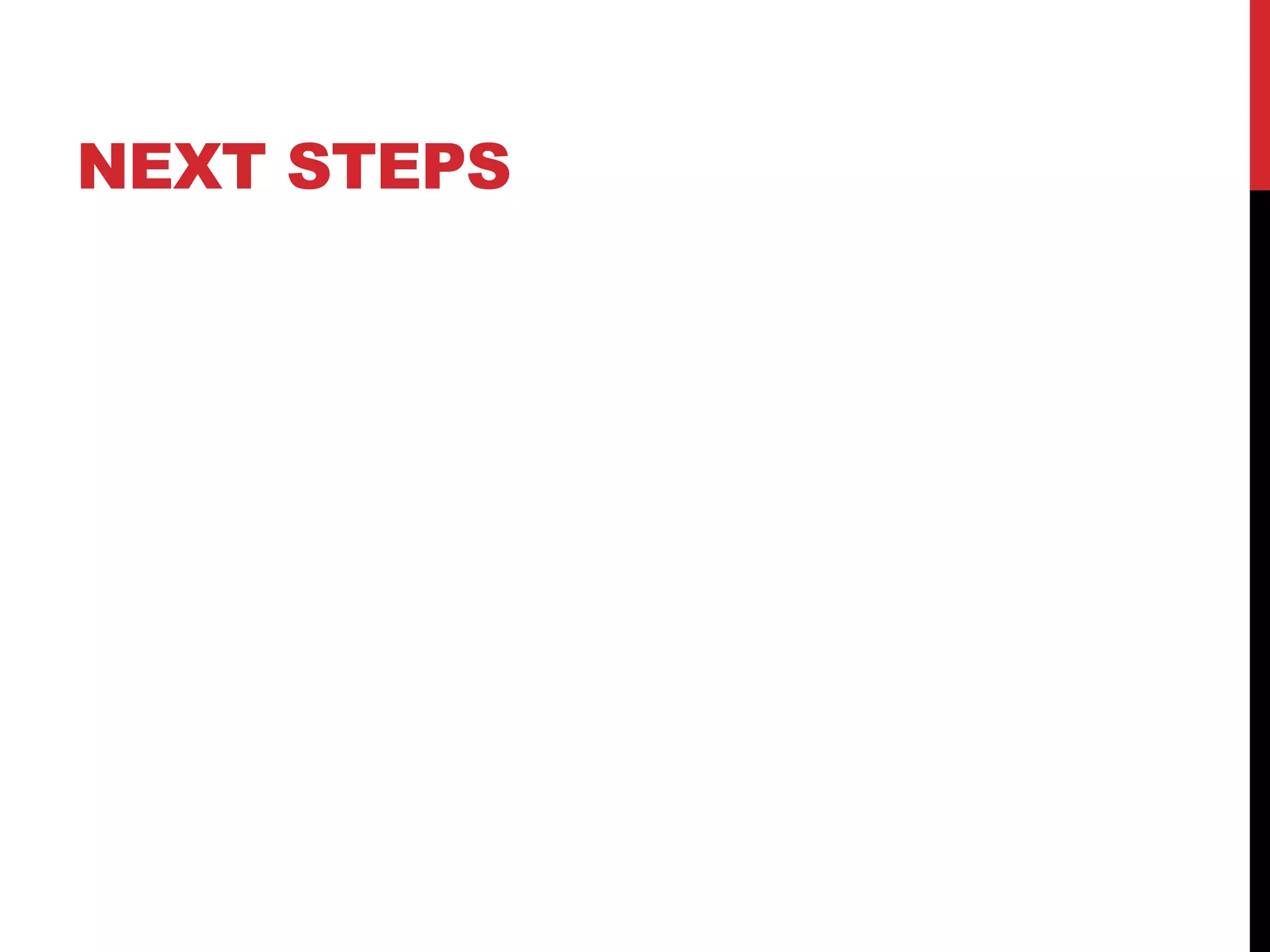 NEXT STEPS
 