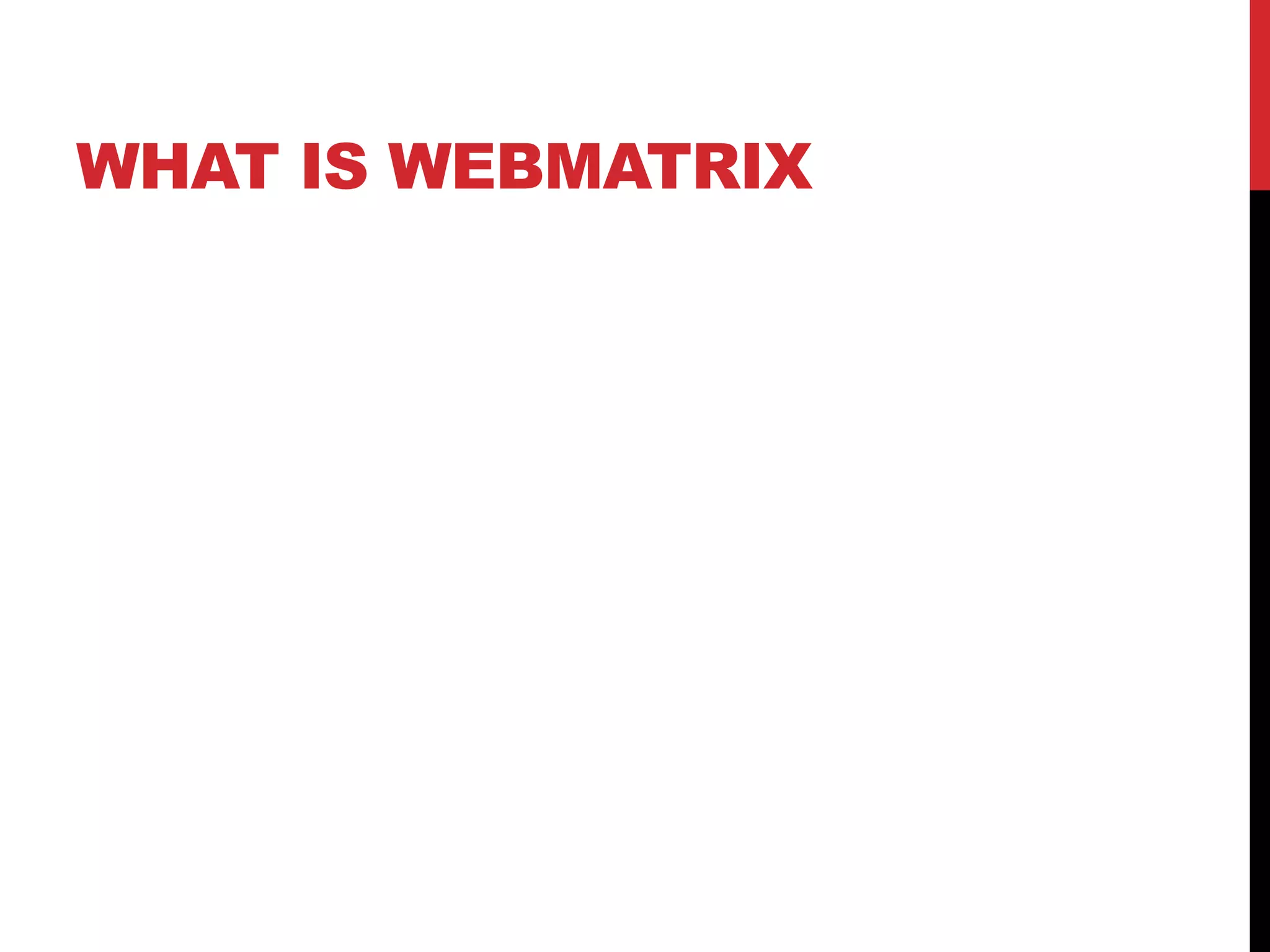 WHAT IS WEBMATRIX
 