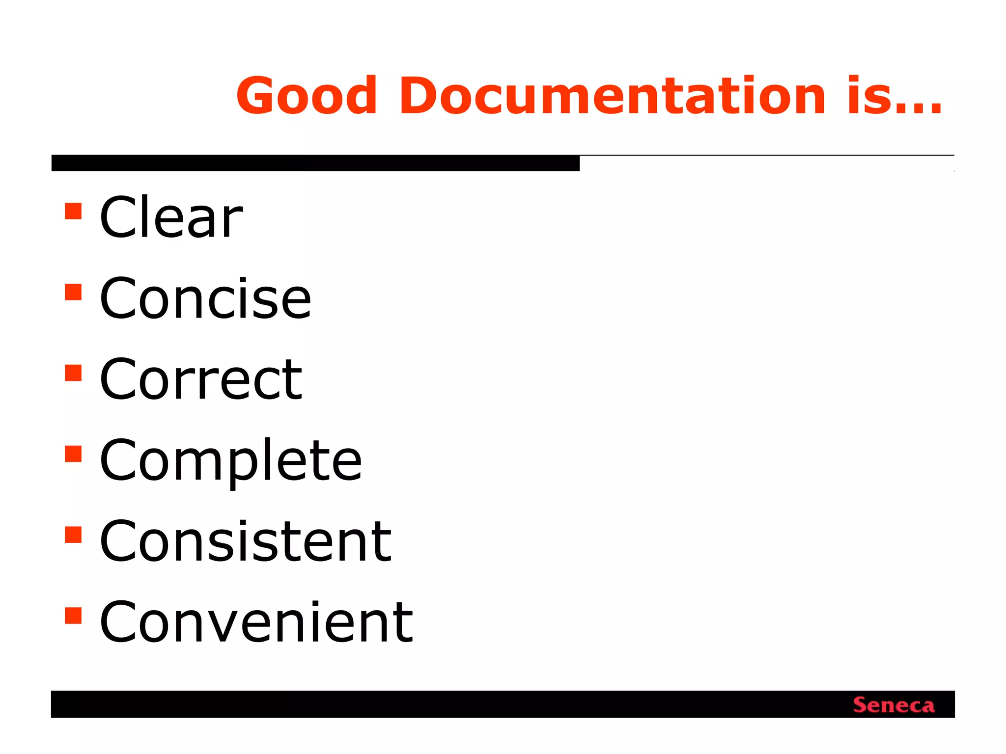 Good Documentation is…
 Clear
 Concise
 Correct
 Complete
 Consistent
 Convenient
 