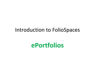Introduction to FolioSpaces ePortfolios 