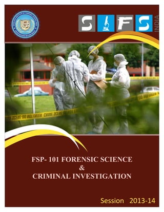FSP- 101 FORENSIC SCIENCE
&
CRIMINAL INVESTIGATION

Session 2013-14

 