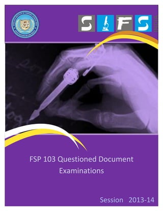 FSP 103 Questioned Document
Examinations
Session 2013-14
 
