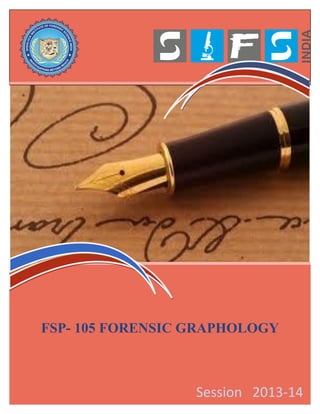 FSP- 105 FORENSIC GRAPHOLOGY
Session 2013-14
 