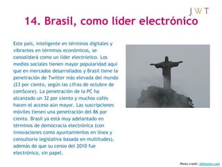 14. Brasil, como líder electrónico
Este país, inteligente en términos digitales y
vibrantes en términos económicos, se
con...