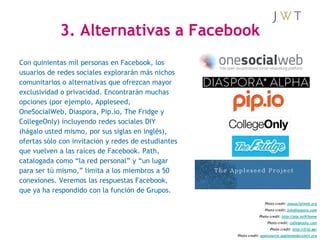 3. Alternativas a Facebook
Con quinientas mil personas en Facebook, los
usuarios de redes sociales explorarán más nichos
c...