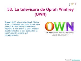 53. La televisora de Oprah Winfrey
                 (OWN)
Después de 25 años al aire, Oprah Winfrey
se está preparando par...