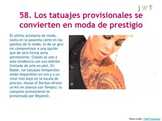 58. Los tatuajes provisionales se
      convierten en moda de prestigio
El ultimo accesorio de moda,
tanto en la pasarela ...