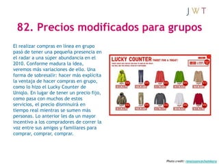 82. Precios modificados para grupos
El realizar compras en línea en grupo
pasó de tener una pequeña presencia en
el radar ...