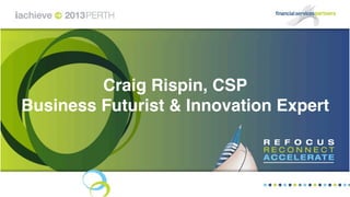 Craig Rispin, CSP
Business Futurist & Innovation Expert
 
