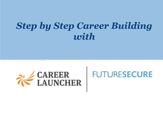 Step by Step Career Building
            with
 