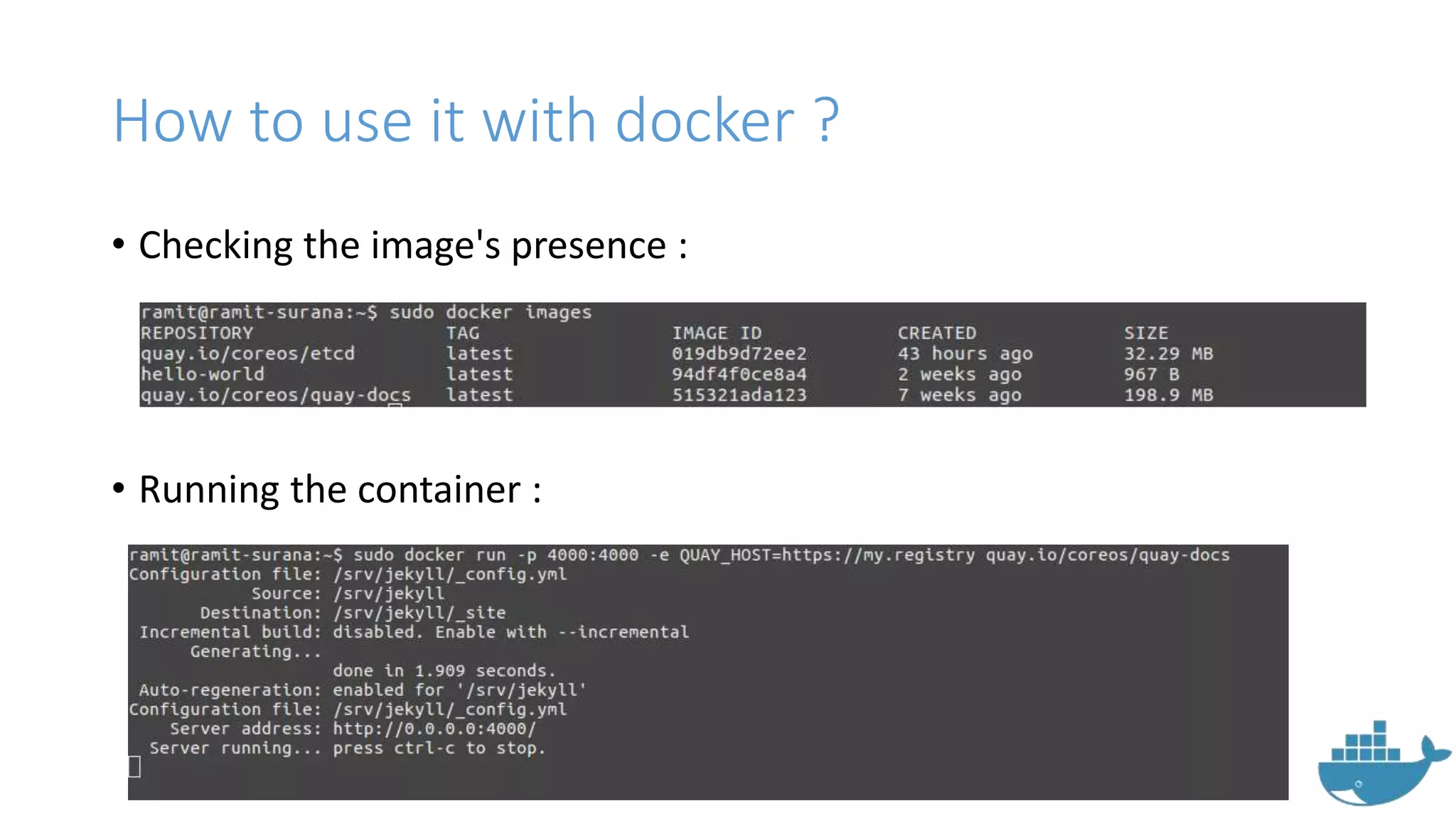 How to use it with docker ?
• Checking the image's presence :
• Running the container :
 