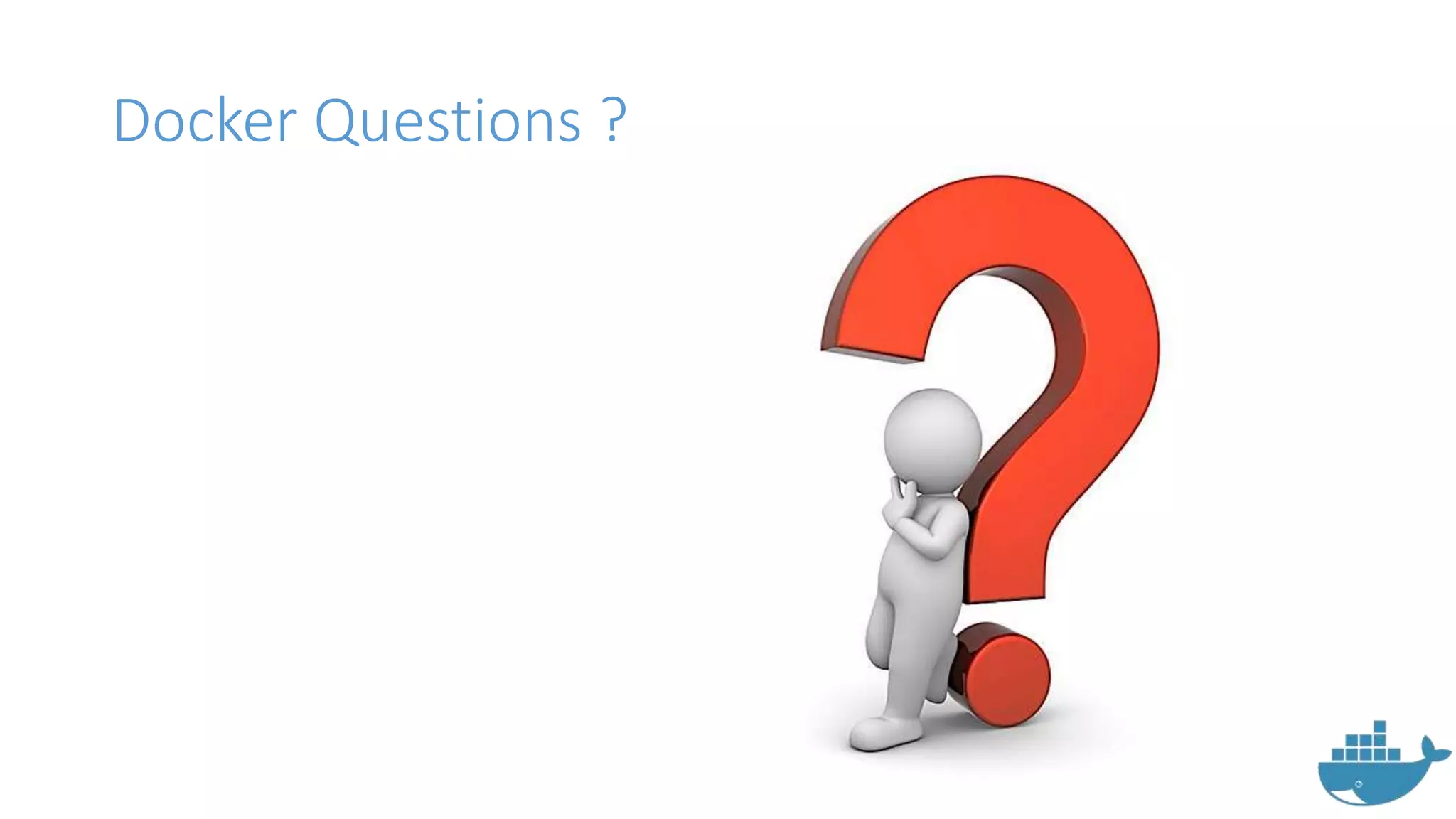 Docker Questions ?
 