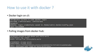 How to use it with docker ?
• Docker login on cli:
• Pulling images from docker hub:
 