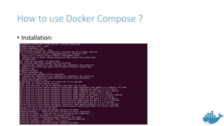 How to use Docker Compose ?
• Installation:
 