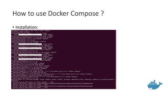 How to use Docker Compose ?
• Installation:
 