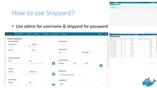How to use Shipyard?
• Use admin for username & shipyard for password
 