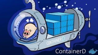 ContainerD
 