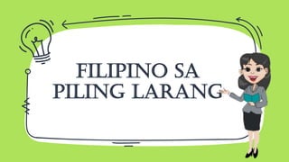 Filipino sa
piling larang
 