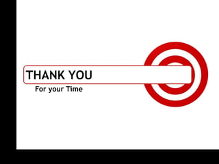 ON TARGET




            THANK YOU
             For your Time
 