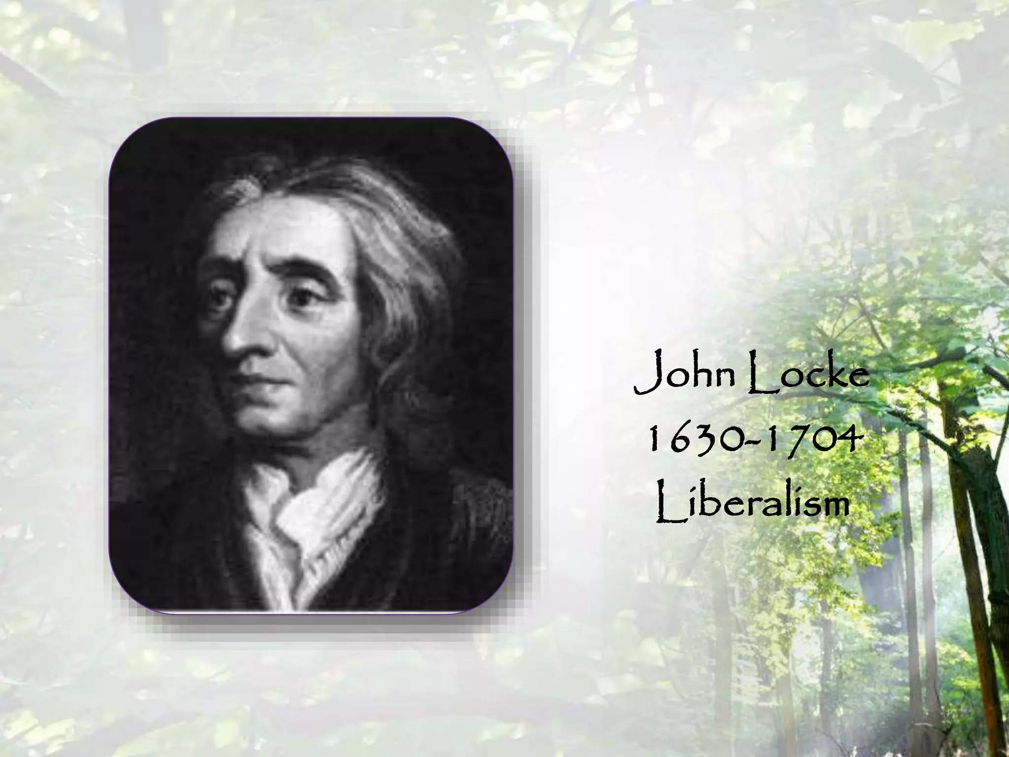 John Locke
1630-1704
Liberalism
 