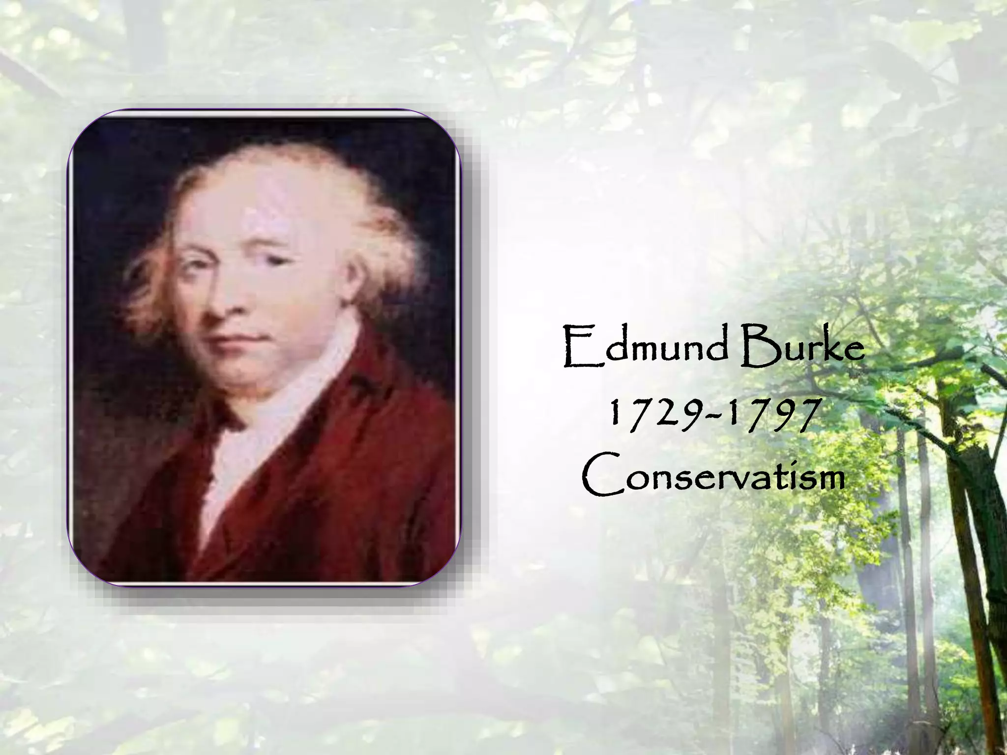 Edmund Burke
1729-1797
Conservatism
 