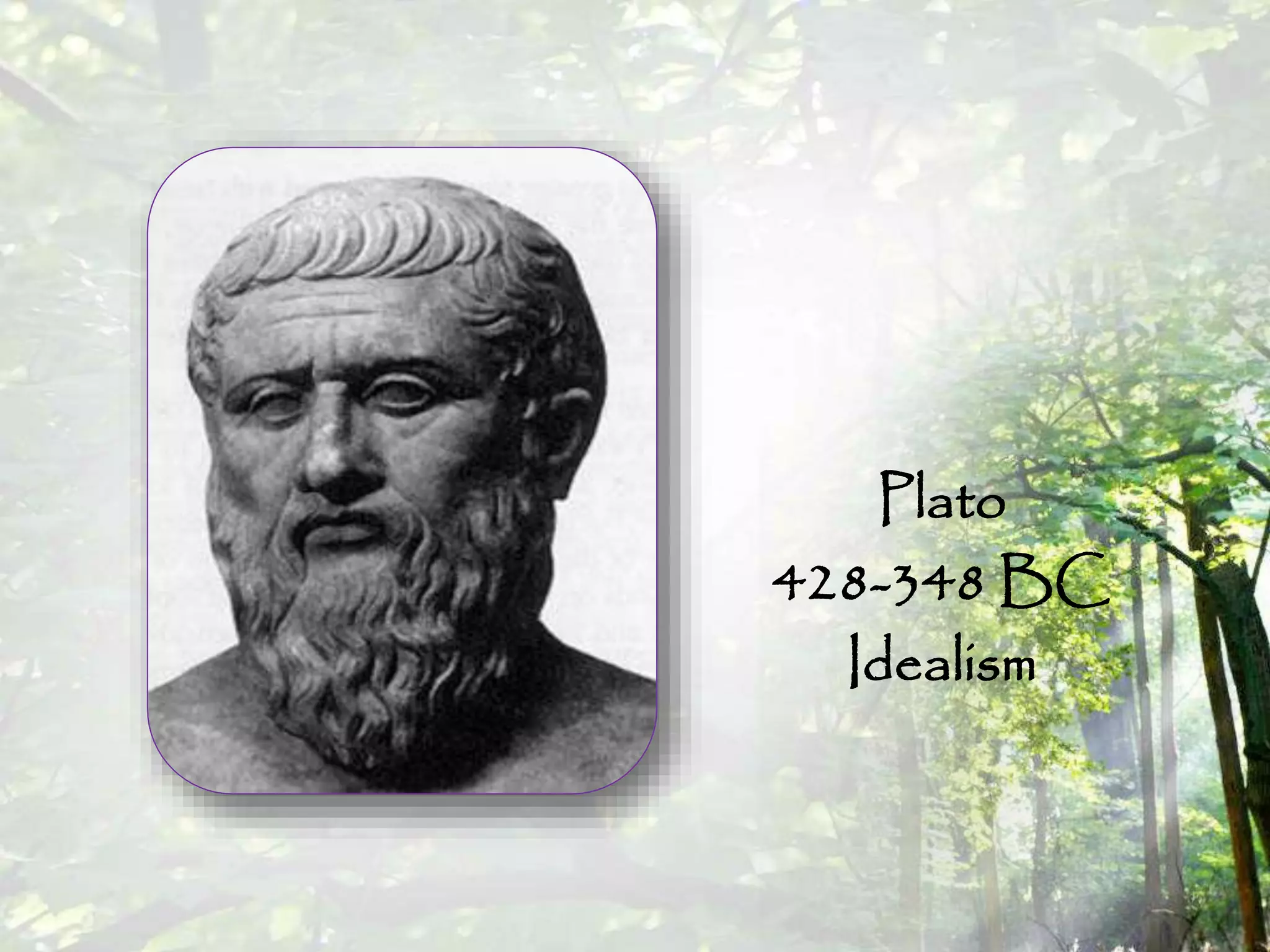 Plato
428-348 BC
Idealism
 