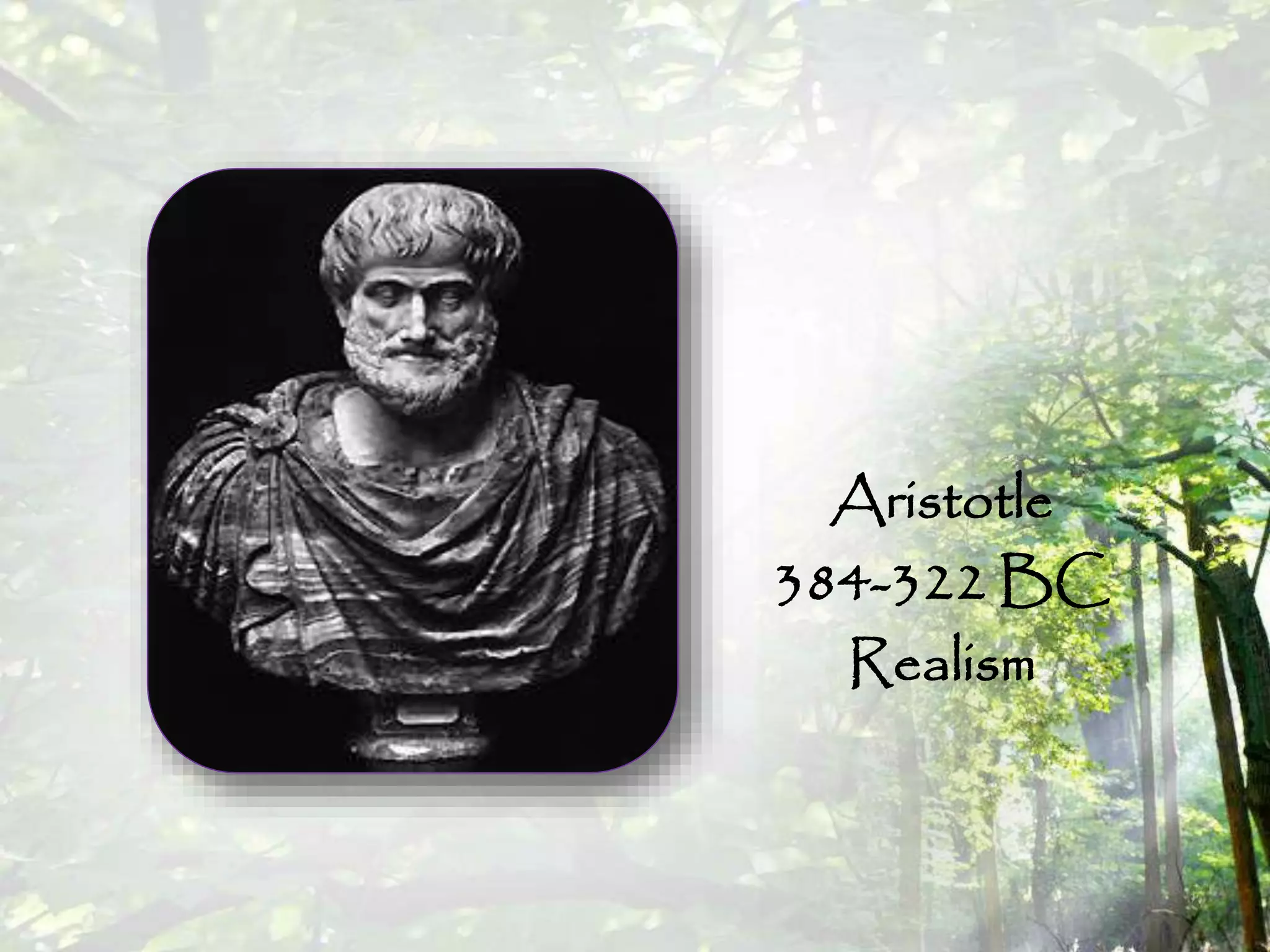 Aristotle
384-322 BC
Realism
 
