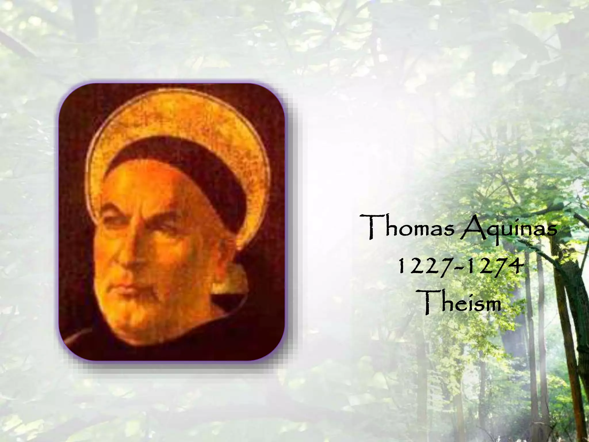 Thomas Aquinas
1227-1274
Theism
 