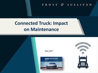 May, 2017
Connected Truck: Impact
on Maintenance
 