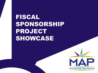 FISCAL
SPONSORSHIP
PROJECT
SHOWCASE
 