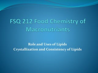 Role and Uses of Lipids
Crystallization and Consistency of Lipids
 