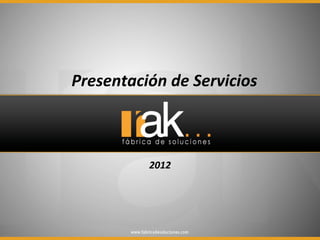 Presentación	
  de	
  Servicios	
  



              2012	
  
 